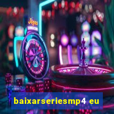 baixarseriesmp4 eu